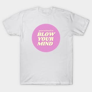 Guaranteed To Blow Your Mind T-Shirt